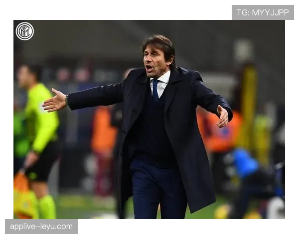 孔蒂团队管理哲学显成效：高效协作铸就亮眼战绩，赢得广泛赞誉